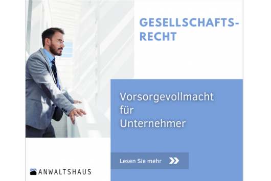 Spezielle Vorsorgevollmacht für Unternehmer, warum das denn noch?