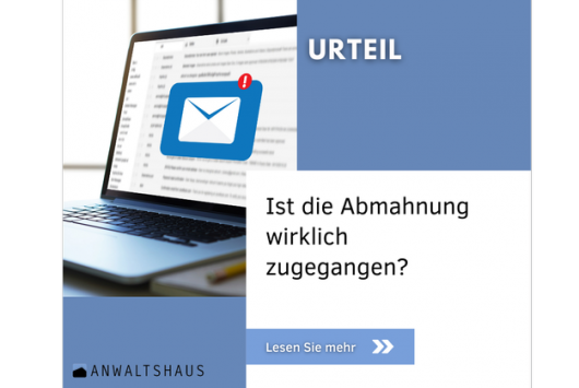 Ist die Abmahnung wirklich zugegangen?