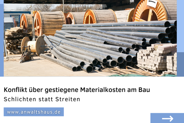 Konflikt über gestiegene Materialkosten am Bau: Schlichten statt Streiten